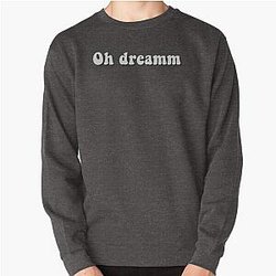 Dream Sweatshirts - Oh Dream Pullover Sweatshirt RB2608