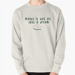 Dream Sweatshirts - Maybe it was all just a Dream design Pullover Sweatshirt RB2608