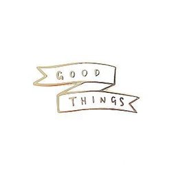 Quote Enamel Pin - Good Things Enamel Pin OE2109