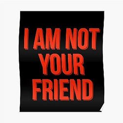 I am not your friend Poster RB0208