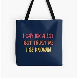 I Say Idk A Lot But Trust Me I Be Knowin         All Over Print Tote Bag RB0811