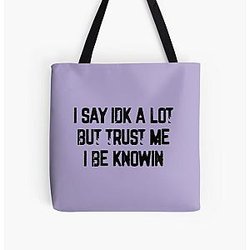 I Say Idk A Lot But Trust Me I Be Knowin           All Over Print Tote Bag RB0811