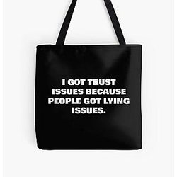 I GOT TRUST ISSUES BECAUSE PEOPLE GOT LYING ISSUES. All Over Print Tote Bag RB0811