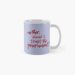 Mother Should I Trust The Government 32 Best Women Shirt - Men Shirts Fashion Customize Classic Mug RB0811