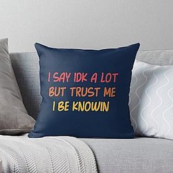 I Say Idk A Lot But Trust Me I Be Knowin         Throw Pillow RB0811