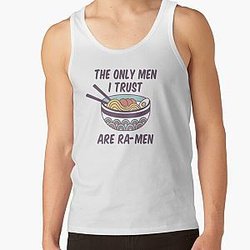 The only men I trust are Ra-Men Tank Top RB0811