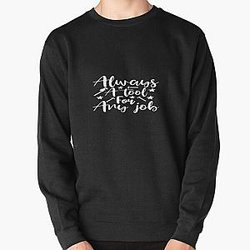 Always a tool for any job Pullover Sweatshirt RB1911